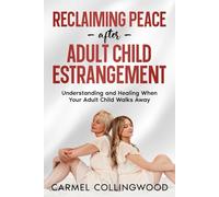 Reclaiming Peace After Adult Child Estrangement: Understanding and healing When Your Adult Child Walks Away (Holistic Guides)