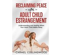 Reclaiming Peace After Adult Child Estrangement: Understanding and healing When Your Adult Child Walks Away (Holistic Guides)