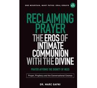 Reclaiming Prayer: The Eros of Intimate Communion with the Divine: Prayer Affirms the Dignity of Need: Prayer, Prophecy and the Conversational Cosmos (One Mountain Many Paths Oral Essays)