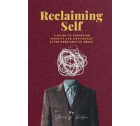 Reclaiming Self: A Guide to Restoring Identity and Confidence After Narcissistic Abuse