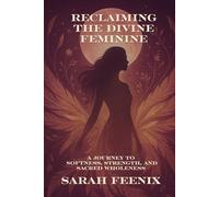 Reclaiming the Divine Feminine: A Journey to Softness, Strength, and Sacred Wholeness