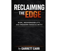 RECLAIMING THE EDGE: Risk, Responsibility, and Modern Masculinity