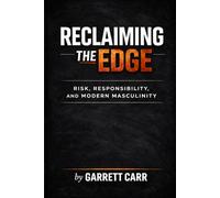 RECLAIMING THE EDGE: Risk, Responsibility, and Modern Masculinity