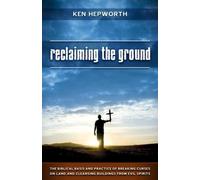 Reclaiming the Ground: The Biblical Basis and Practice of Breaking Curses on Land and Cleansing Buildings from Evil Spirits by Ken Hepworth (2008-07-01)