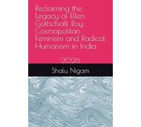 Reclaiming the Legacy of Ellen Gottschalk Roy: Cosmopolitan Feminism and Radical Humanism in India: 2026