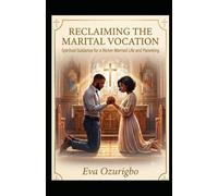 RECLAIMING THE MARITAL VOCATION: A Spiritual Redirection of Married Life and Parenting