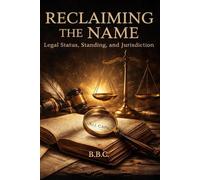 RECLAIMING THE NAME: Legal Status, Standing, and Jurisdiction (The Covington Series)