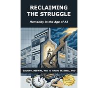 Reclaiming the Struggle: Humanity in the Age of AI (The Humanity & AI Series)
