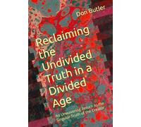 Reclaiming the Undivided Truth in a Divided Age: An Unwavering Return to the Singular Truth of the Creator