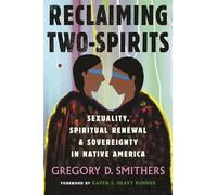 Reclaiming Two-Spirits: Sexuality, Spiritual Renewal & Sovereignty in Native America (Queer Action/Queer Ideas, 10)