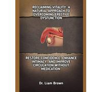 RECLAIMING VITALITY: A NATURAL APPROACH TO OVERCOMING ERECTILE DYSFUNCTION: RESTORE CONFIDENCE, ENHANCE INTIMACY, AND IMPROVE CIRCULATION WITHOUT MEDICATION