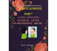 Reclaiming You: A 90-Day Self-Healing Journal After Narcissistic Abuse - Rebuild Confidence, Reclaim Identity & Set Healthy Boundaries