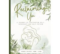 Reclaiming You: A Journey of Postpartum Self-Discovery and Self-Esteem | Mental Health Workbook | Motherhood, Reflection, Journaling, Exercises, Tracking, and more! | 8.5 x 11 size, 72 pages