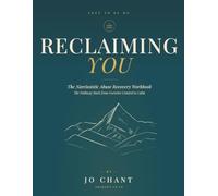 Reclaiming You The Narcissistic Abuse Recovery Workbook: The Pathway Back from Coercive Control to Calm