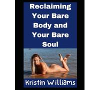 Reclaiming Your Bare Body and Your Bare Soul (Nudity, Spirituality, and Psychology)