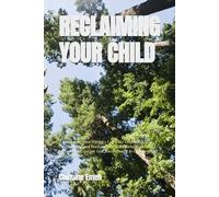 RECLAIMING YOUR CHILD: A Comprehensive Parent's Guide to Understanding, Confronting, and Permanently Transforming Stealing Behavior and Secret Cult Involvement in Children and Teenagers