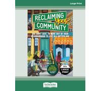 Reclaiming Your Community: You Don't Have to Move Out of Your Neighborhood to Live in a Better One - Large Print