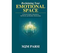 Reclaiming Your Emotional Space: A Practical Guide to Boundaries, Self-Worth, and Healthier Relationships