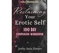 Reclaiming Your Erotic Self: 100 Day Companion Workbook (The Mythic Reset Series)