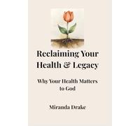Reclaiming Your Health & Legacy: Why Your Health Matters to God