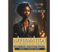 Reclaiming Your P O W E R A : 60-Day Affirmation Journal: Harnessing the P O W E R within (P.O.W.E.R.- POSITIONED| OVERCOMER| WILLING VESSEL | EDUCATE, EMPOWER, ENCOURAGE| RESILIENCE - SERIES)