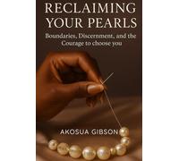 RECLAIMING YOUR PEARLS: Boundaries, Discernment, and the Courage to choose you