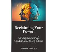 Reclaiming Your Power: A Metaphysician/Life Coach’s Guide to Self-Esteem