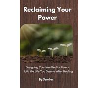 Reclaiming Your Power: Designing Your New Reality: How to Build the Life You Deserve After Healing: 2 (The Invisible to Legacy Series)