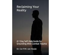 Reclaiming Your Reality: A 7-Day Self-Help Guide for Grounding After Combat Trauma (Military Science)