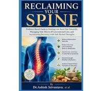 Reclaiming Your Spine: Evidence-Based Guide to Healing Low Back Pain Naturally, Managing Side Effects of Conventional Care, and Accelerating Recovery with Safe Herbal Therapies