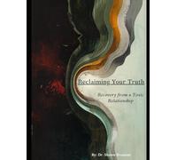 Reclaiming Your Truth: Recovery from a Toxic Relationship (Homelessness, Addiction, and Mental Health)