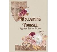 Reclaiming Yourself: A Guided Journal for your 30s: with Faith Focus