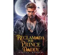 Reclamada por Prince Daddy: Un romance secreto sobre un bebé y una mujer lobo rechazada (Predestinada al lobo)