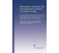 Reclamation practices and environmental problems of surface mining: Hearings before the Subcommittee on Energy and the Environment of the Committee on ... Congress, first session, on H.R. 2: Volume 3