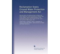 Reclamation States Ground Water Protection and Management Act: Hearing before the Subcommittee on Water and Power Resources of the Committee on ... ... hearing held in Washington, DC: Volume 1