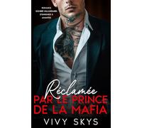Réclamée par le Prince de la Mafia: Romance Sombre Milliardaire : d'Ennemies à Amantes (Les Rois Impitoyables de la Mafia)