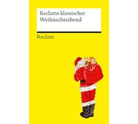 Reclams klassischer Weihnachtsabend: Lektüre für den Heiligabend und die Festtage - Mit klassischen Erzählungen, Gedichten und Geschichten: 14735