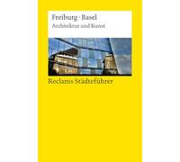 Reclams Städteführer Freiburg · Basel. Architektur und Kunst: Der Reiseführer für Kulturinteressierte - Städtetrip; Erkundungstour - 14879