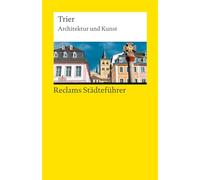 Reclams Städteführer Trier: Architektur und Kunst - Der Reiseführer für Kulturinteressierte - Städtetrip; Erkundungstour - 14946