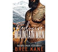 Reclusive Mountain Man: Short steamy instalove (Hazard Creek Hideaways)