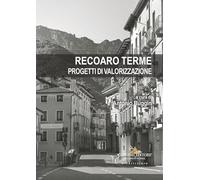 Recoaro Terme. Progetti di valorizzazione (Arti visive, architettura e urbanistica)