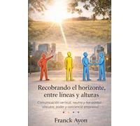 Recobrando el horizonte, entre líneas y alturas: Comunicación vertical, neutra y horizontal: vínculos, poder y conciencia emocional