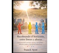 Recobrando el horizonte, entre líneas y alturas: Comunicación vertical, neutra y horizontal: vínculos, poder y conciencia emocional
