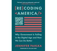 Recoding America: Why Government Is Failing in the Digital Age and How We Can Do Better