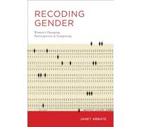 Recoding Gender: Women's Changing Participation in Computing (History of Computing)