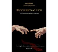 Recognised as Such: A Ceremonial Anthropology of Recognition: Receiving the Mason in Eighteenth-Century French Freemasonry