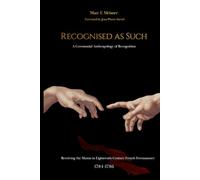 Recognised as Such: A Ceremonial Anthropology of Recognition: Receiving the Mason in Eighteenth-Century French Freemasonry