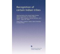 Recognition of certain Indian tribes: Hearing before the United States Senate Select Committee on Indian Affairs, Ninety-fifth Congress, second session, on S. 2375 ... April 18, 1978