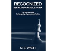 Recognized Beyond Performance Matrix: The Ultimate Guide to Navigating Organizational Politics