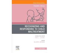 Recognizing and Responding to Child Maltreatment, An Issue of Pediatric Clinics of North America (Volume 72-3) (The Clinics: Internal Medicine, Volume 72-3)